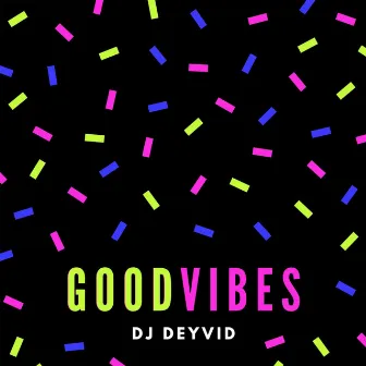 Good Vibes by Dj Deyvid