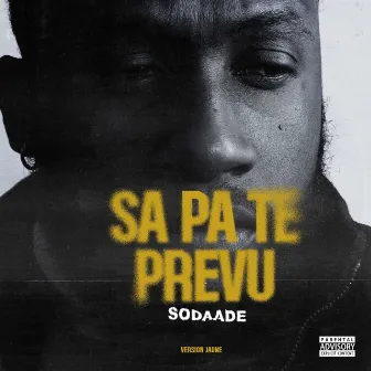 SA PA TÉ PRÉVU (Version jaune) by Sodaade