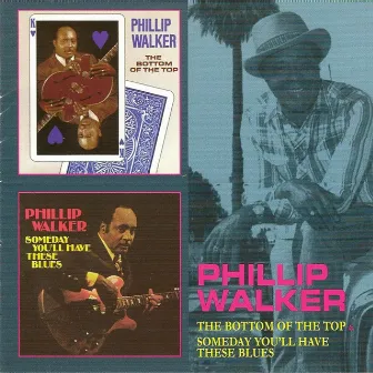 The Bottom of the Top & Someday You'll Have These Blues by Phillip Walker