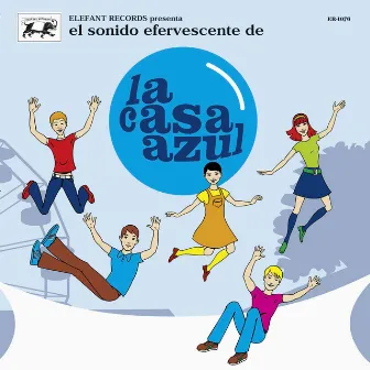 El Sonido Efervescente De La Casa Azul by La Casa Azul