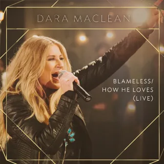 Blameless / How He Loves (Live) by Dara Maclean