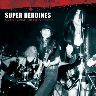 L.A. Riot Grrrls - The Best Of 1982-1985 by Super Heroines