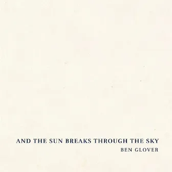 And the Sun Breaks Through the Sky by Ben Glover