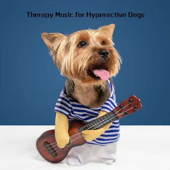 Therapy Music for Hyperactive Dogs: Behaviorist Techniques by Sleepy Dogs Hz