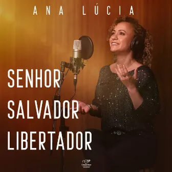 Senhor Salvador Libertador (Acústico) by Ana Lúcia