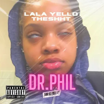 Dr.Phil by Lala Yello Theshht