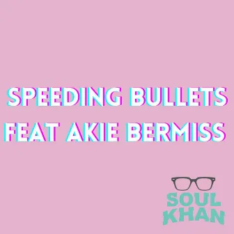 Speeding Bullets by Soul Khan