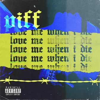 Love Me When I Die by Piff