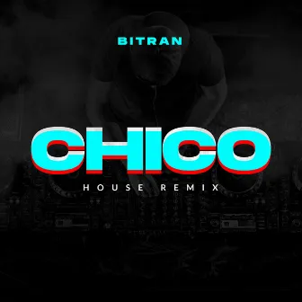 Chico (House Remix) by Bitran