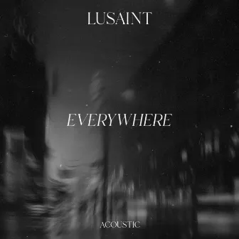 Everywhere (Acoustic) by Lusaint