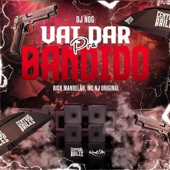 Vai Dar Pra Bandido by RICK MANDELÃO