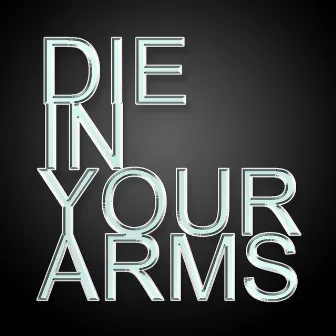 Die In Your Arms - Single by Dream Boy