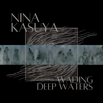 Wading Deep Waters by Nina Kasuya