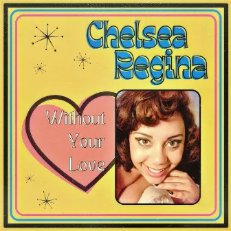 Without Your Love by Chelsea Regina