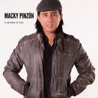 Si Ahora Te Vas by Macky Pinzón