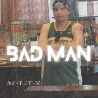 Bad Man by Buck the Trend