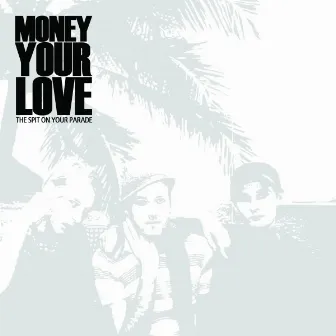 The Spit on Your Parade by Money Your Love