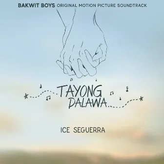 Tayong Dalawa (From Bakwit Boys Original Motion Picture Soundtrack) by Ice Seguerra