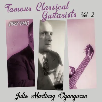 Famous Classical Guitarists, Vol. 2 (1937 - 1941) by Julio Martinez Oyanguren