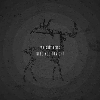 Need You Tonight by Welshly Arms