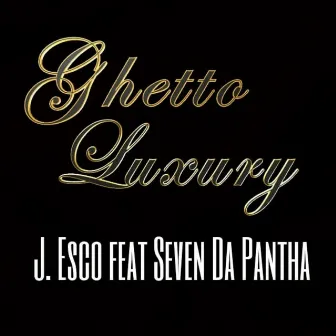 Ghetto Luxury by J. Esco Aka King Prime