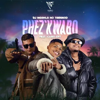 Phez'kwabo by DJ Ngamla No Tarenzo