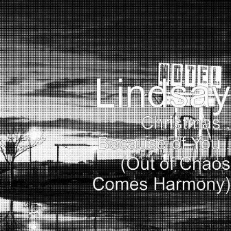 Christmas , Because of You . (Out of Chaos Comes Harmony) by Lindsay