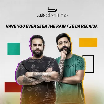 Have You Ever Seen the Rain / Zé da Recaída by Lu & Robertinho