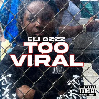 Too Viral by Eli Gzzz