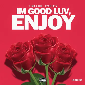 I'm Good Luv...Enjoy (Remix) by Ty3hirty