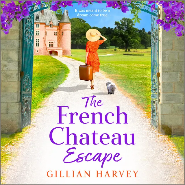 Chapter 30 - The French Chateau Escape - A BRAND NEW gorgeous, escapist read from TOP 10 BESTSELLER Gillian Harvey for 2023