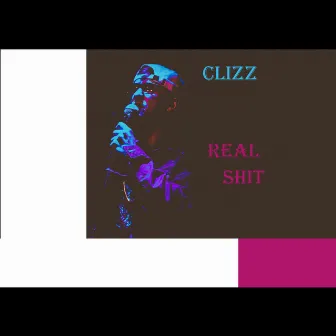 Real Shit by Clizz