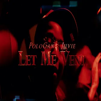 Let Me Vent by PoloGang Juvie