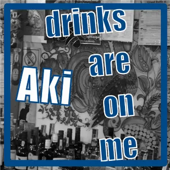 Drinks Are On Me by AKI