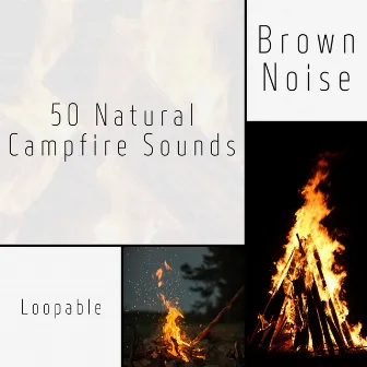 50 Natural Campfire Sounds (Brown Noise), Loopable by Brown Noise Club