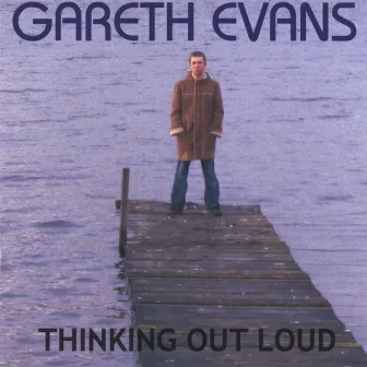 Thinking out loud by Gareth Evans