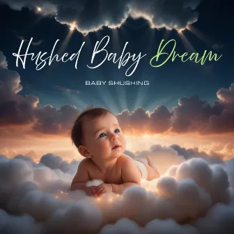 Hushed Baby Dream by Baby Shushing