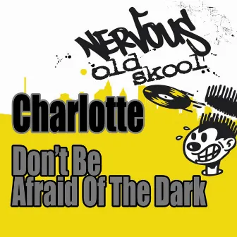 Don't Be Afraid Of The Dark - Junior Vasquez Remixes by Charlotte