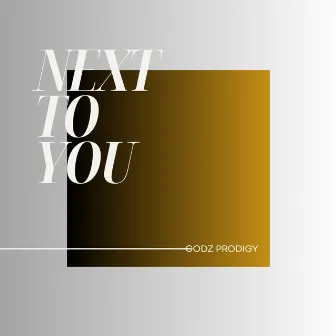 Next To You by Godz Prodigy