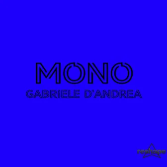 MONO - Gabriele D'Andrea by Gabriele D'Andrea