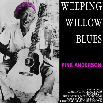 Weeping Willow Blues: Pink Anderson by Pink Anderson