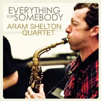 Everything for Somebody by Aram Shelton