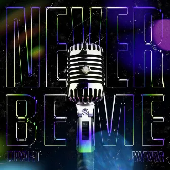 Never Be Me by Dpart