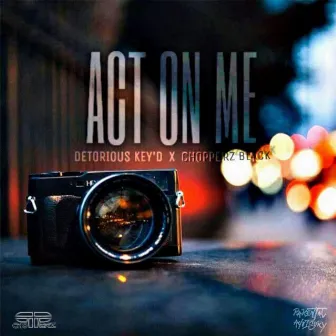 Act on Me by Detorious Key'd