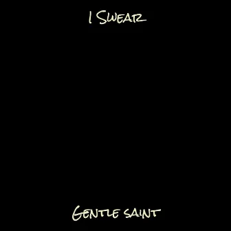 I Swear by Gentle Saint