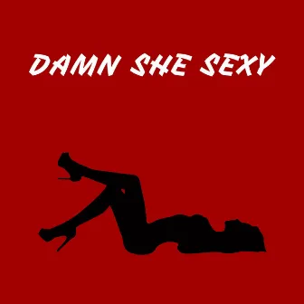 Damn She Sexy by City Prince