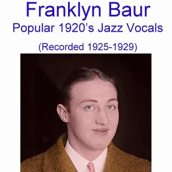 Popular 1920's Jazz Vocals (Recorded 1925-1929) by Franklyn Baur