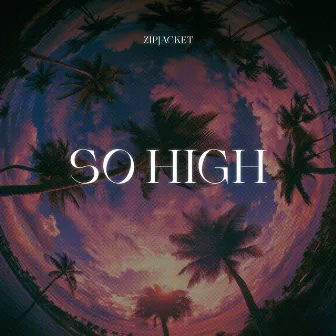 So High by Zipjacket