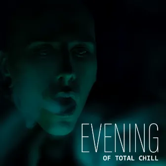 Evening of Total Chill: 2020 Ambient Smooth Chillout Music Songs for Total Relax, No-Beat Tracks for Full Rest, Calm Down and Deep Sleep by Chill Out Lounge Cafe Essentials