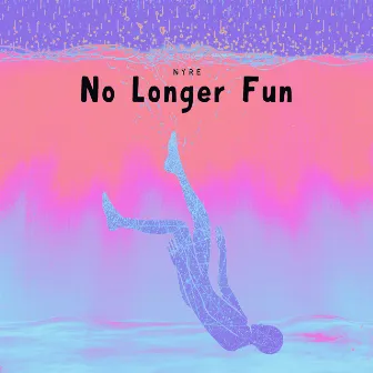 No Longer Fun by NYRE